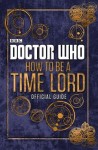 Doctor Who: Official Guide on How to Be a Time Lord [Hardcover]