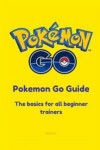 Pokemon Go: Guide - The Basics for All Beginner Pokemon Trainers
