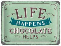 Kyltti: Life Happens Chocolate Helps