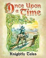 Once Upon A Time: 3rd Ed. Knightly Tales