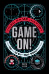 Game On!: Video Game History from Pong and Pac-Man and More