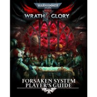 Warhammer 40K Wrath & Glory RPG: Forsaken System Player\'s Guide