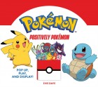Positively Pokemon: Pop Up, Play, and Display!