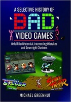 Selective History of \'\'Bad\'\' Video Games (HC)